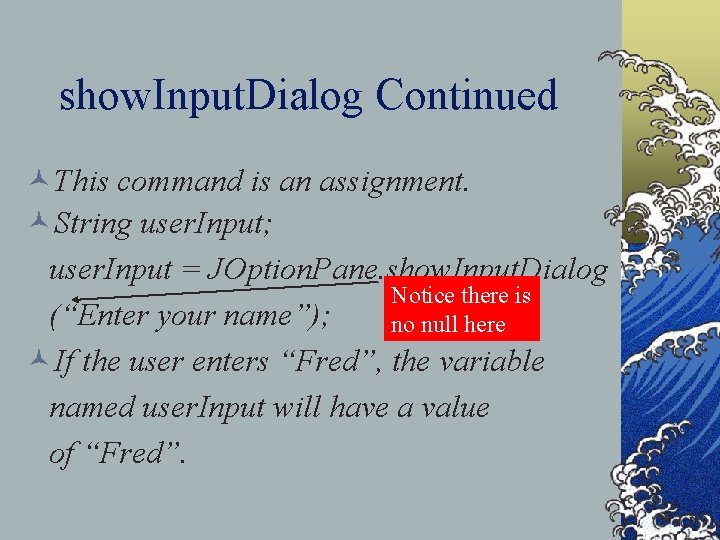 show. Input. Dialog Continued ©This command is an assignment. ©String user. Input; user. Input