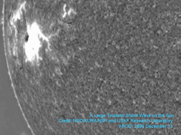 A Large Tsunami Shock Wave on the Sun Credit: NSO/AURA/NSF and USAF Research Laboratory