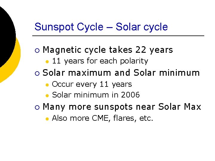 Sunspot Cycle – Solar cycle ¡ Magnetic cycle takes 22 years l ¡ Solar