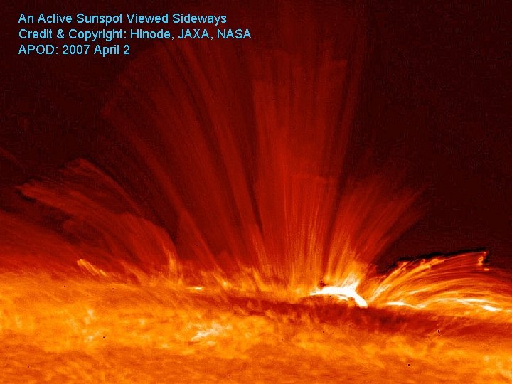 An Active Sunspot Viewed Sideways Credit & Copyright: Hinode, JAXA, NASA APOD: 2007 April