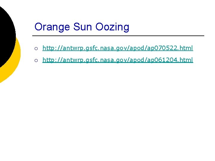 Orange Sun Oozing ¡ http: //antwrp. gsfc. nasa. gov/apod/ap 070522. html ¡ http: //antwrp.