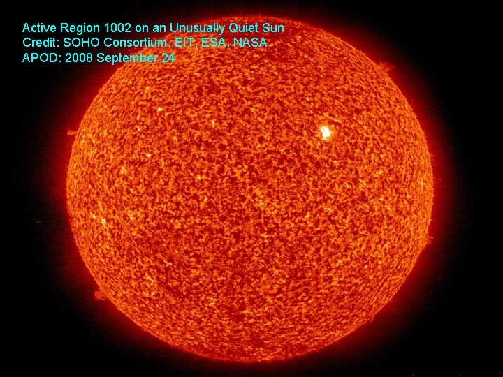 Active Region 1002 on an Unusually Quiet Sun Credit: SOHO Consortium, EIT, ESA, NASA