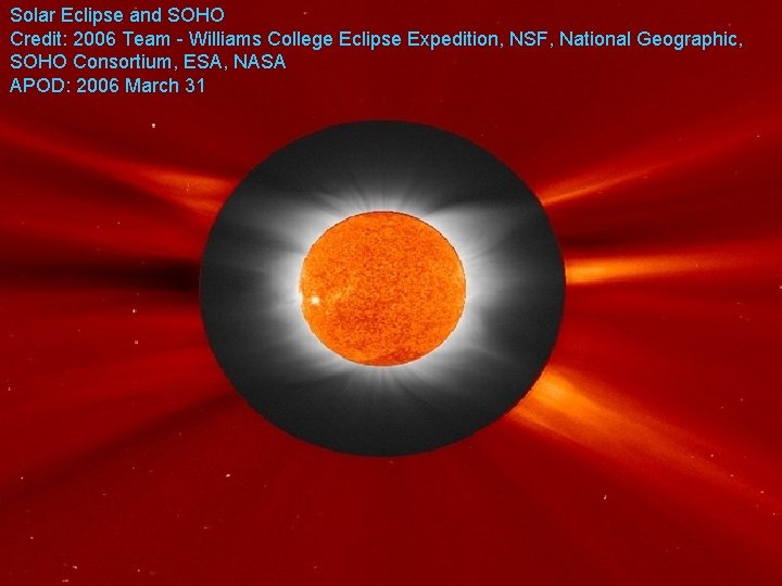 Solar Eclipse and SOHO Credit: 2006 Team - Williams College Eclipse Expedition, NSF, National