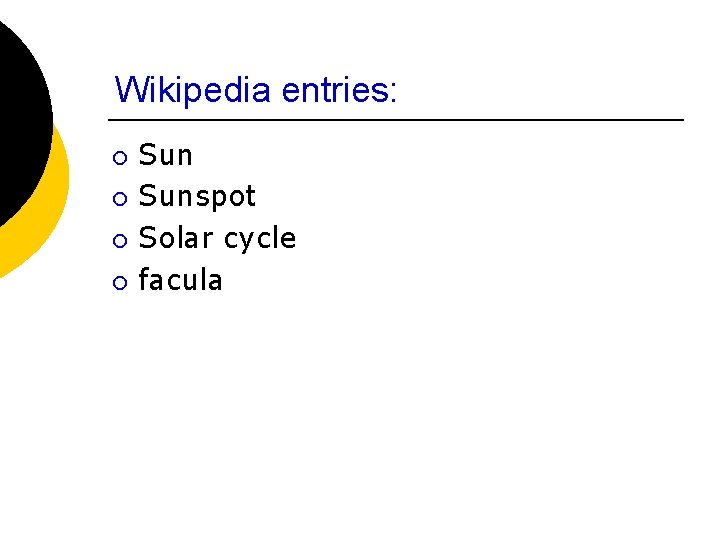 Wikipedia entries: ¡ ¡ Sunspot Solar cycle facula 