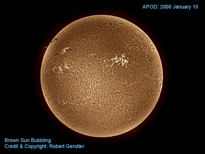 APOD: 2000 January 10 Brown Sun Bubbling Credit & Copyright: Robert Gendler 