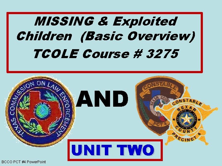 MISSING & Exploited Children (Basic Overview) TCOLE Course # 3275 AND BCCO PCT #4