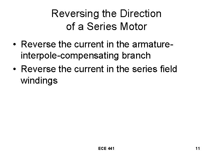 Reversing the Direction of a Series Motor • Reverse the current in the armatureinterpole-compensating