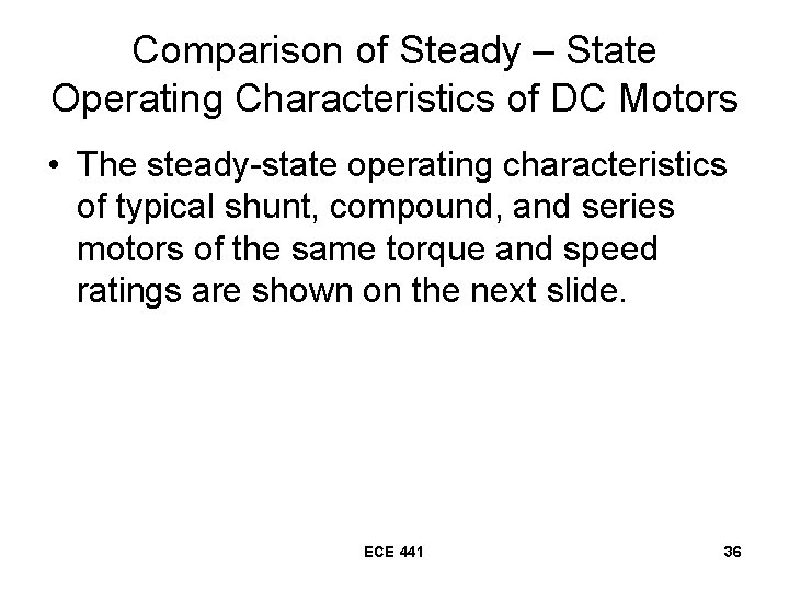 Comparison of Steady – State Operating Characteristics of DC Motors • The steady-state operating