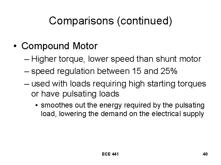 Comparisons (continued) • Compound Motor – Higher torque, lower speed than shunt motor –