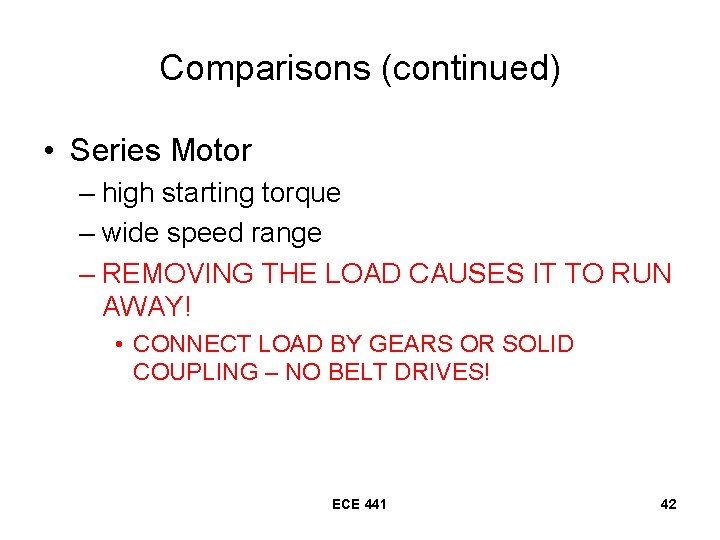 Comparisons (continued) • Series Motor – high starting torque – wide speed range –