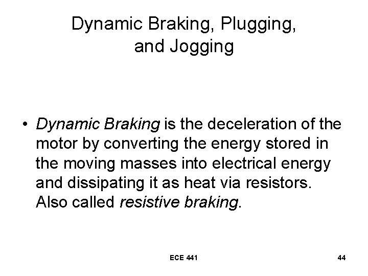 Dynamic Braking, Plugging, and Jogging • Dynamic Braking is the deceleration of the motor