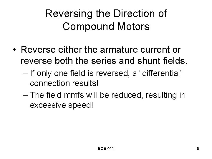 Reversing the Direction of Compound Motors • Reverse either the armature current or reverse