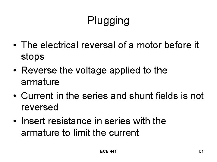 Plugging • The electrical reversal of a motor before it stops • Reverse the