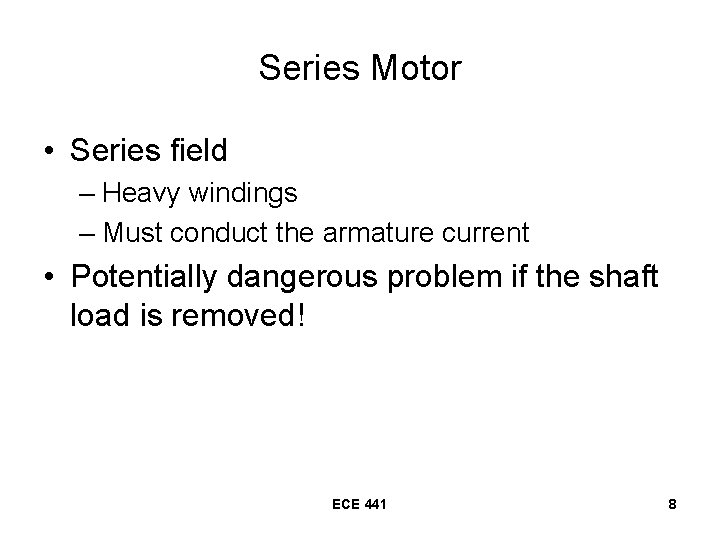 Series Motor • Series field – Heavy windings – Must conduct the armature current