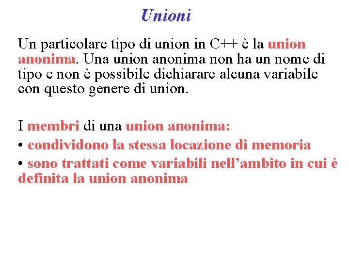 Unioni Un particolare tipo di union in C++ è la union anonima. Una union