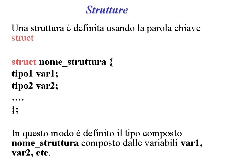 Strutture Una struttura è definita usando la parola chiave struct nome_struttura { tipo 1