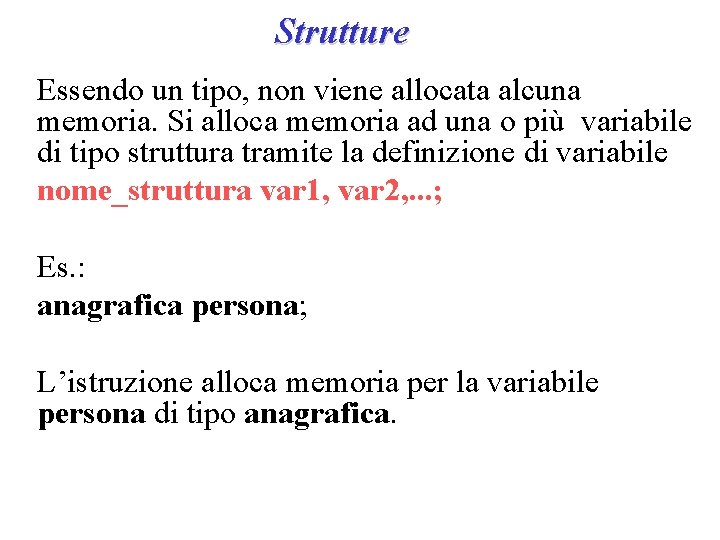 Strutture Essendo un tipo, non viene allocata alcuna memoria. Si alloca memoria ad una