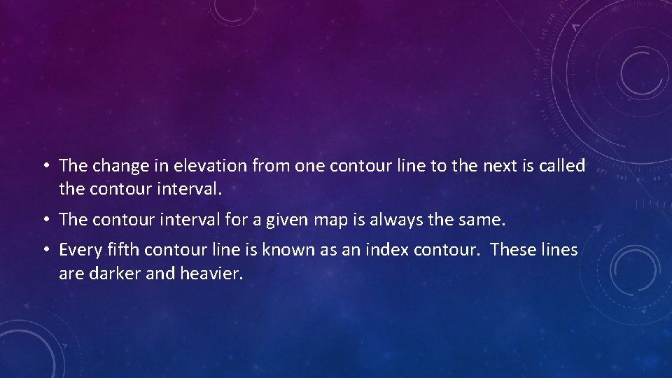  • The change in elevation from one contour line to the next is