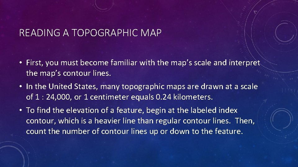 READING A TOPOGRAPHIC MAP • First, you must become familiar with the map’s scale