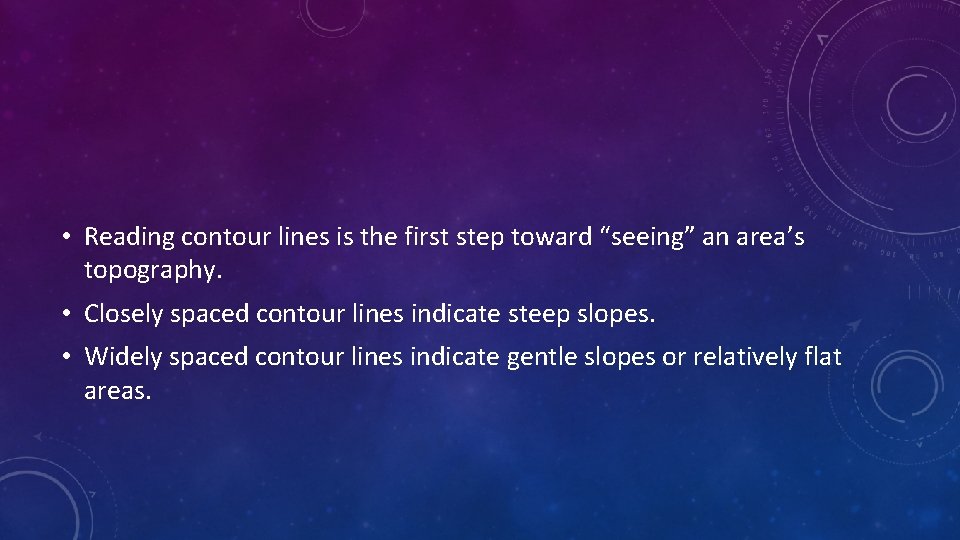  • Reading contour lines is the first step toward “seeing” an area’s topography.