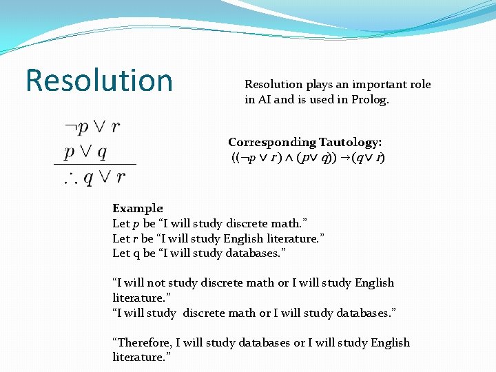 Resolution plays an important role in AI and is used in Prolog. Corresponding Tautology: Resolution plays an important role in AI and is used in Prolog. Corresponding Tautology: