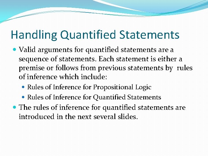 Handling Quantified Statements Valid arguments for quantified statements are a sequence of statements. Each Handling Quantified Statements Valid arguments for quantified statements are a sequence of statements. Each