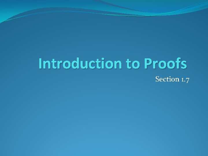Introduction to Proofs Section 1. 7 Introduction to Proofs Section 1. 7