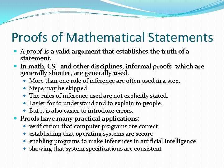Proofs of Mathematical Statements A proof is a valid argument that establishes the truth Proofs of Mathematical Statements A proof is a valid argument that establishes the truth