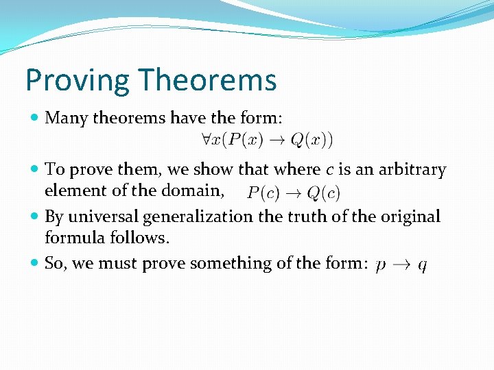 Proving Theorems Many theorems have the form: To prove them, we show that where Proving Theorems Many theorems have the form: To prove them, we show that where