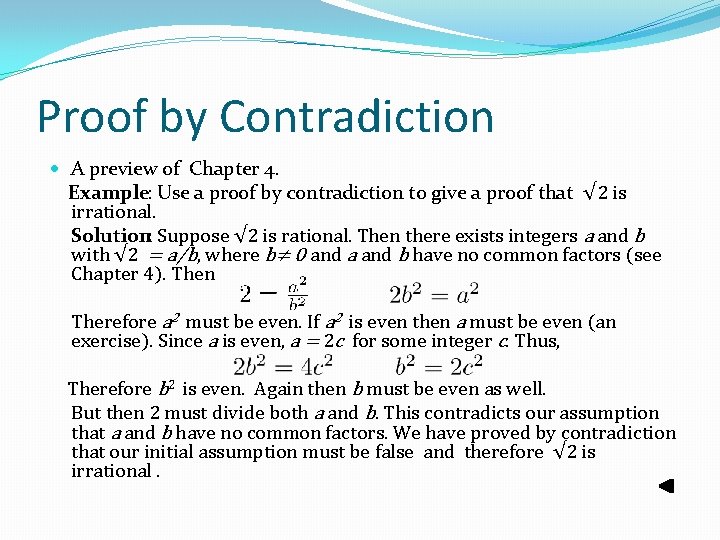 Proof by Contradiction A preview of Chapter 4. Example: Use a proof by contradiction Proof by Contradiction A preview of Chapter 4. Example: Use a proof by contradiction