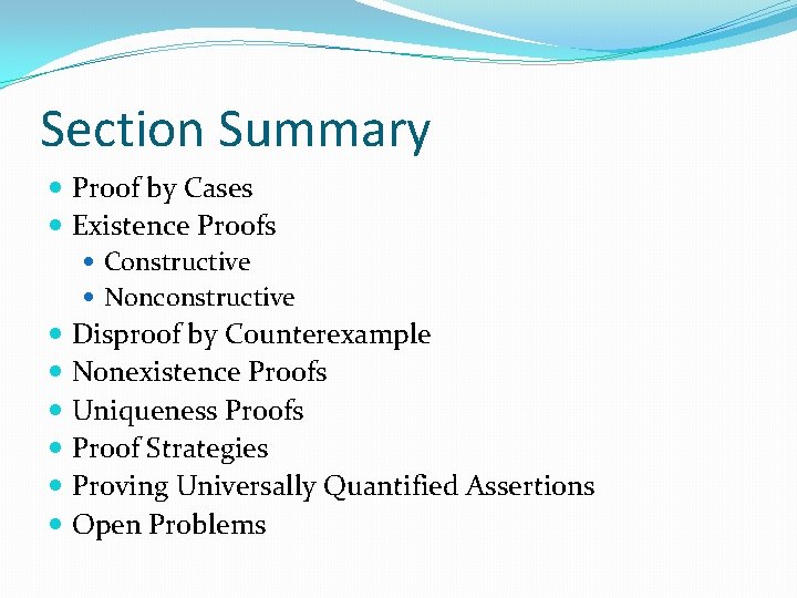 Section Summary Proof by Cases Existence Proofs Constructive Nonconstructive Disproof by Counterexample Nonexistence Proofs Section Summary Proof by Cases Existence Proofs Constructive Nonconstructive Disproof by Counterexample Nonexistence Proofs