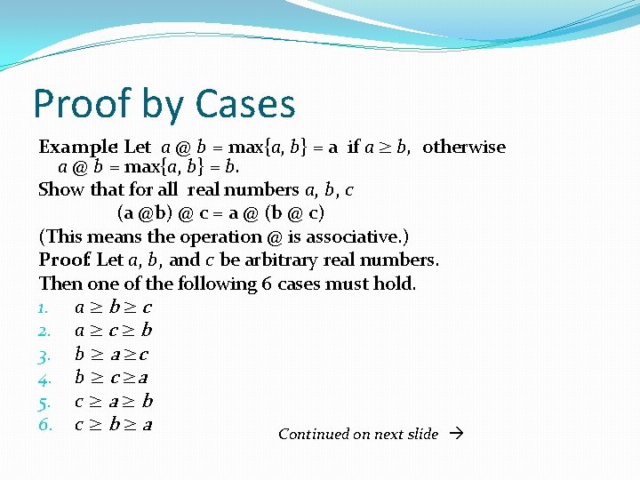 Proof by Cases Example: Let a @ b = max{a, b} = a if Proof by Cases Example: Let a @ b = max{a, b} = a if