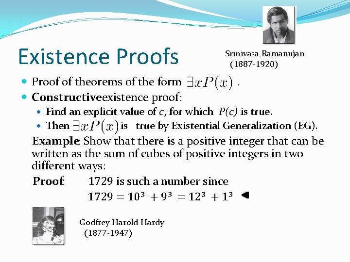 Existence Proofs Proof of theorems of the form Constructiveexistence proof: Srinivasa Ramanujan (1887 -1920) Existence Proofs Proof of theorems of the form Constructiveexistence proof: Srinivasa Ramanujan (1887 -1920)