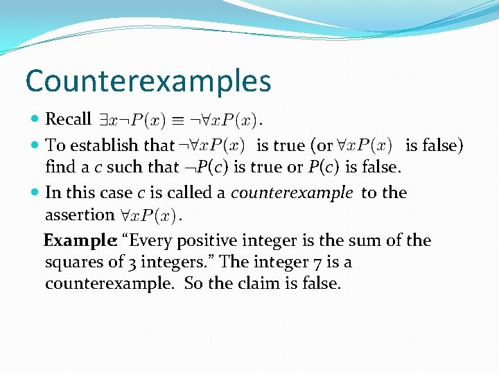 Counterexamples Recall. To establish that is true (or is false) find a c such Counterexamples Recall. To establish that is true (or is false) find a c such