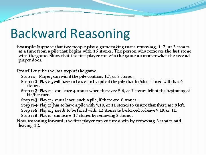 Backward Reasoning Example: Suppose that two people play a game taking turns removing, 1, Backward Reasoning Example: Suppose that two people play a game taking turns removing, 1,