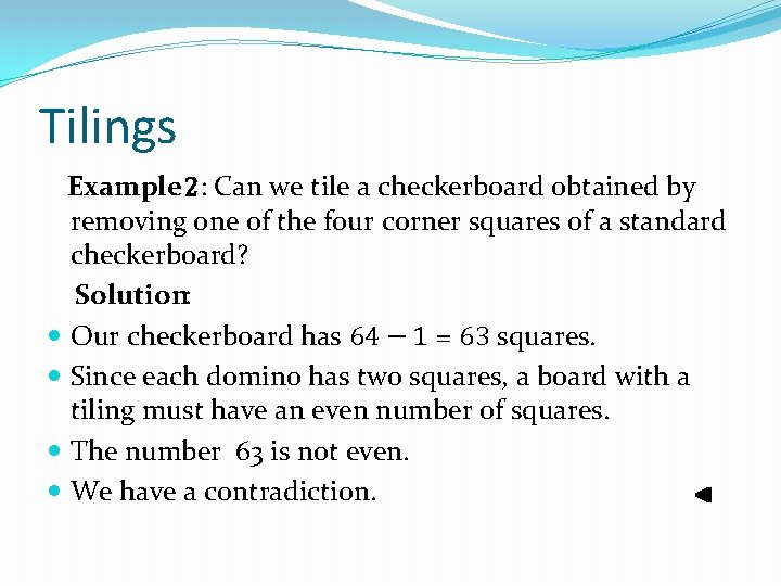 Tilings Example 2: Can we tile a checkerboard obtained by removing one of the Tilings Example 2: Can we tile a checkerboard obtained by removing one of the