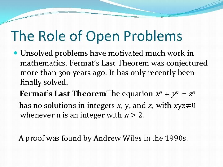 The Role of Open Problems Unsolved problems have motivated much work in mathematics. Fermat’s The Role of Open Problems Unsolved problems have motivated much work in mathematics. Fermat’s