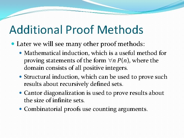Additional Proof Methods Later we will see many other proof methods: Mathematical induction, which Additional Proof Methods Later we will see many other proof methods: Mathematical induction, which