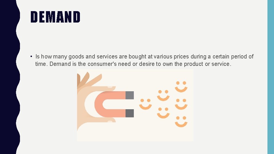DEMAND • Is how many goods and services are bought at various prices during