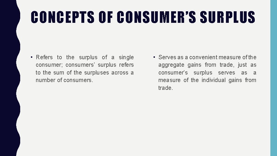 CONCEPTS OF CONSUMER’S SURPLUS • Refers to the surplus of a single consumer; consumers’