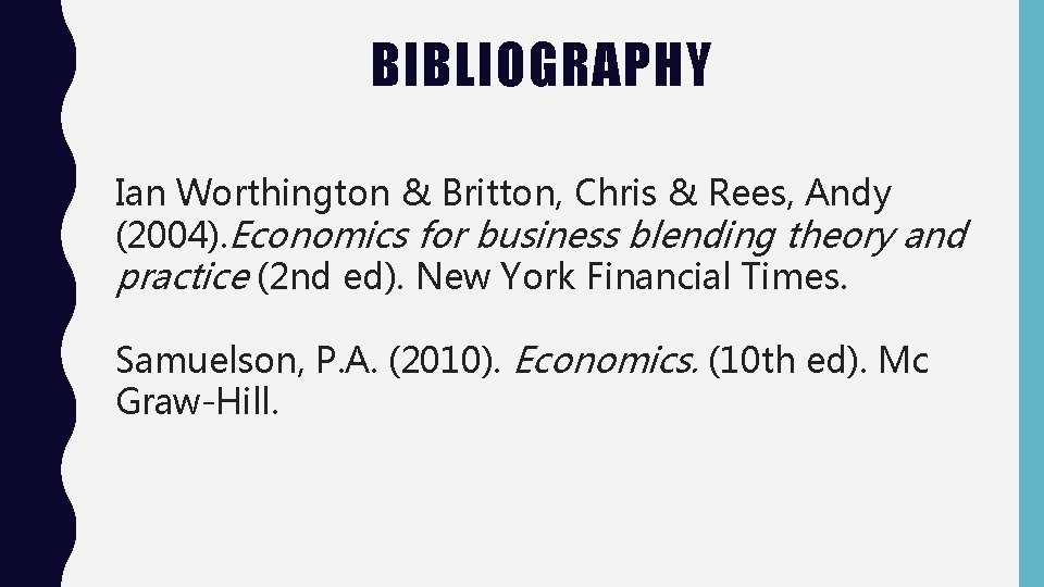 BIBLIOGRAPHY Ian Worthington & Britton, Chris & Rees, Andy (2004). Economics for business blending