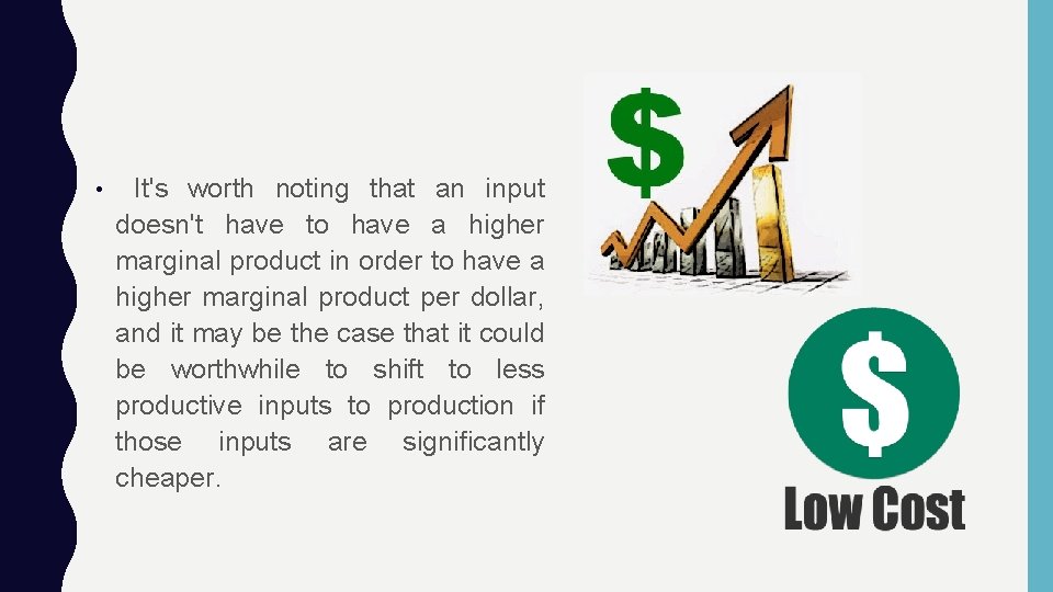 It's worth noting that an input doesn't have to have a higher marginal product