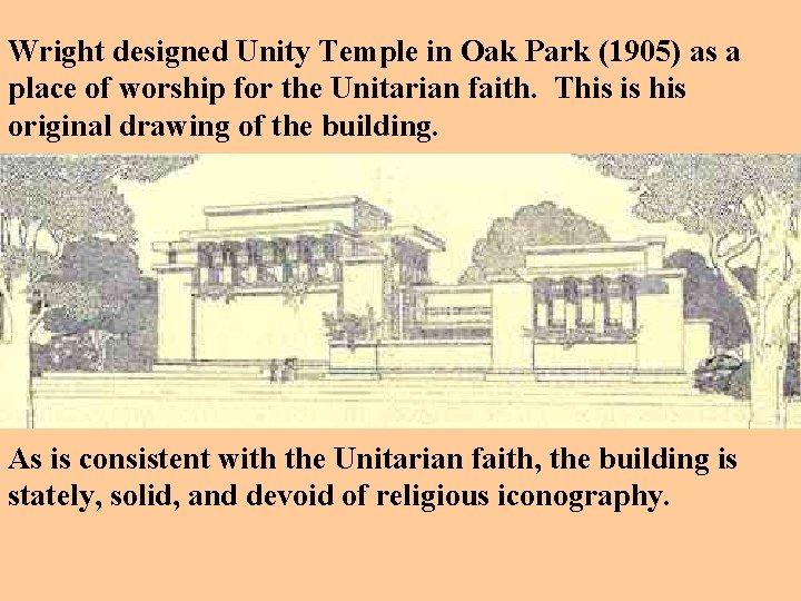 Wright designed Unity Temple in Oak Park (1905) as a place of worship for