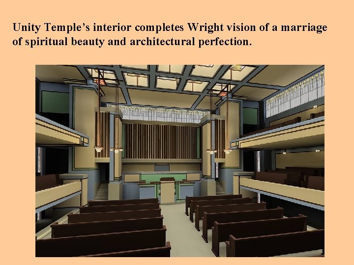 Unity Temple’s interior completes Wright vision of a marriage of spiritual beauty and architectural