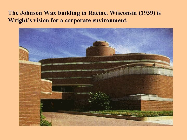 The Johnson Wax building in Racine, Wisconsin (1939) is Wright’s vision for a corporate