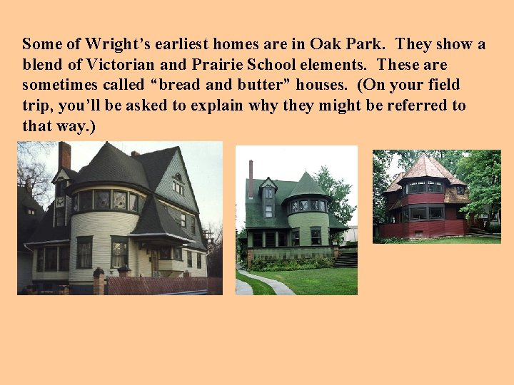 Some of Wright’s earliest homes are in Oak Park. They show a blend of