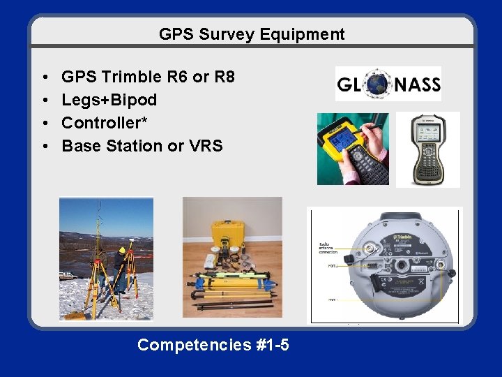 GPS Survey Equipment • • GPS Trimble R 6 or R 8 Legs+Bipod Controller*