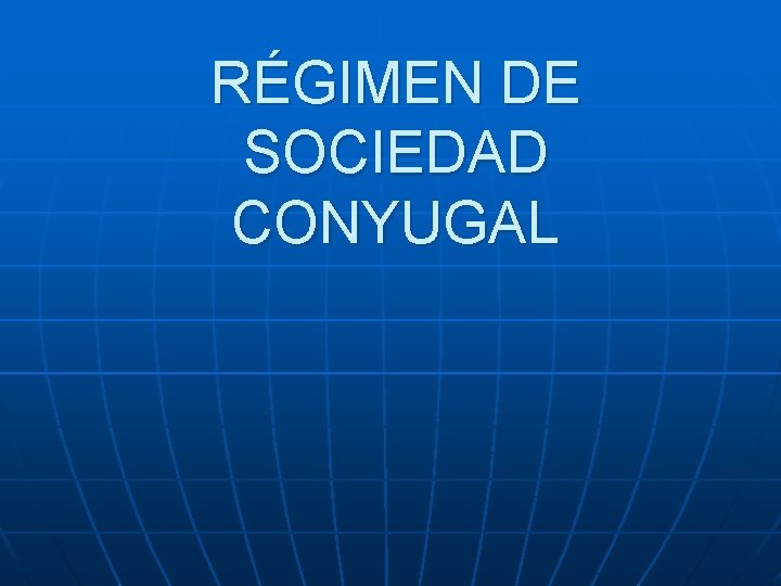 RÉGIMEN DE SOCIEDAD CONYUGAL 