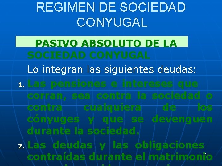 REGIMEN DE SOCIEDAD CONYUGAL PASIVO ABSOLUTO DE LA SOCIEDAD CONYUGAL Lo integran las siguientes
