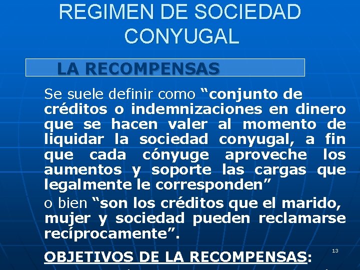 REGIMEN DE SOCIEDAD CONYUGAL LA RECOMPENSAS Se suele definir como “conjunto de créditos o